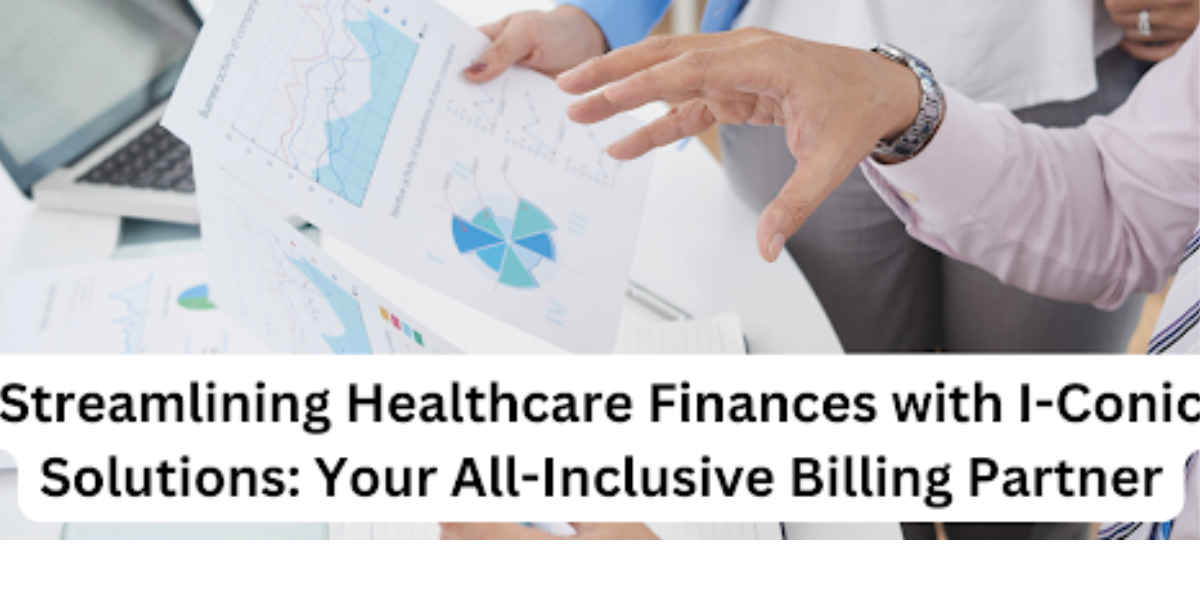 Streamlining Healthcare Finances With I Conic Solutions Your All Inclusive Billing Partner I