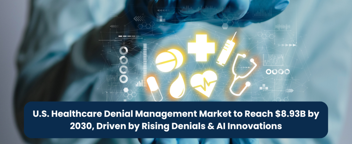 U.S. Healthcare Denial Management Market to Reach $8.93B by 2030, Driven by Rising Denials & AI Innovations
