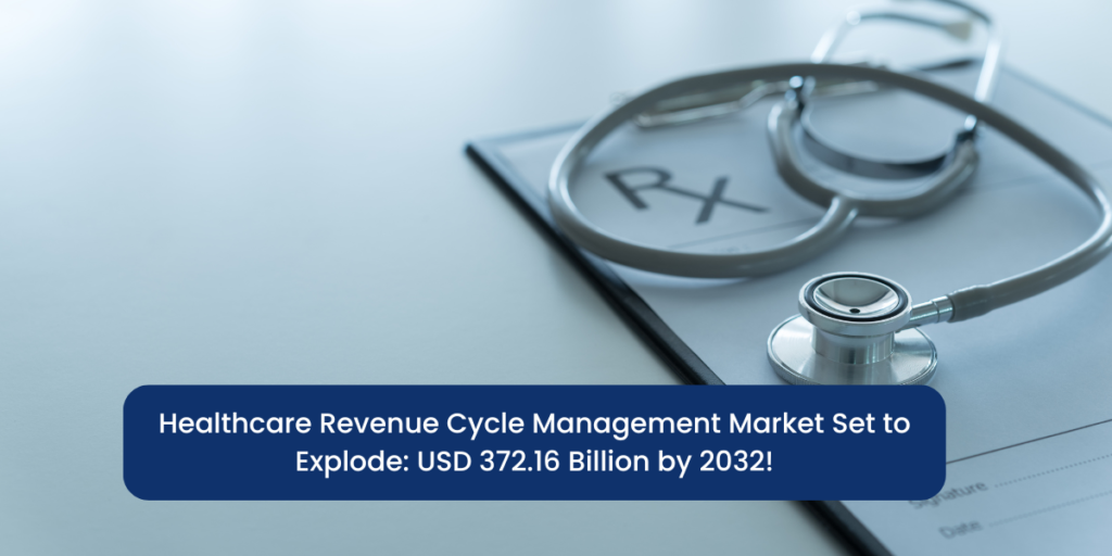 healthcare revenue cycle management market set to explode usd 372.16 billion by 2032